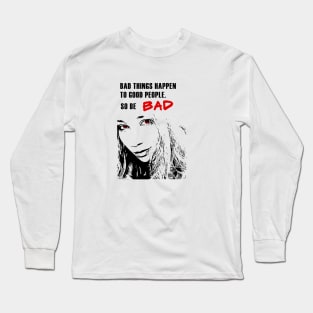 Bad things happen Long Sleeve T-Shirt